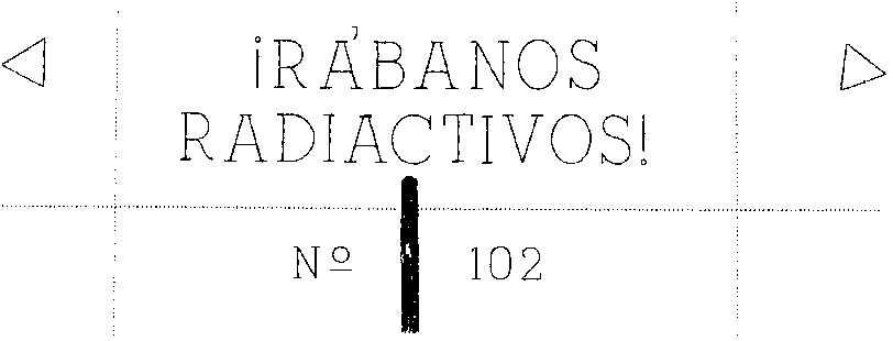Rabanos Radiactivos 102